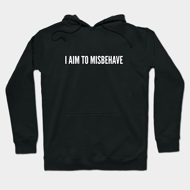 I Aim To Misbehave - Funny Slogan Witty Statement Silly Joke Hoodie by sillyslogans